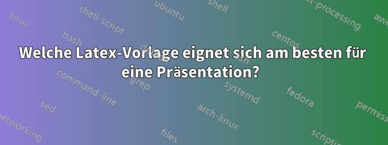 Welche Latex-Vorlage eignet sich am besten für eine Präsentation? 