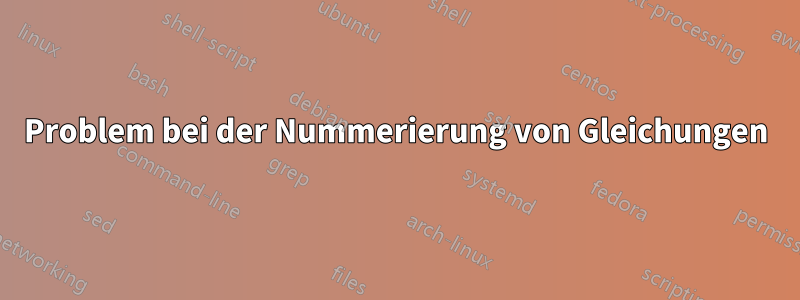 Problem bei der Nummerierung von Gleichungen