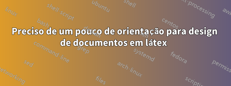 Preciso de um pouco de orientação para design de documentos em látex 