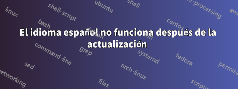 El idioma español no funciona después de la actualización 