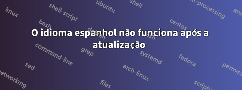 O idioma espanhol não funciona após a atualização 