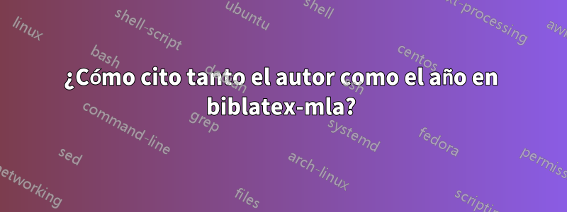 ¿Cómo cito tanto el autor como el año en biblatex-mla?
