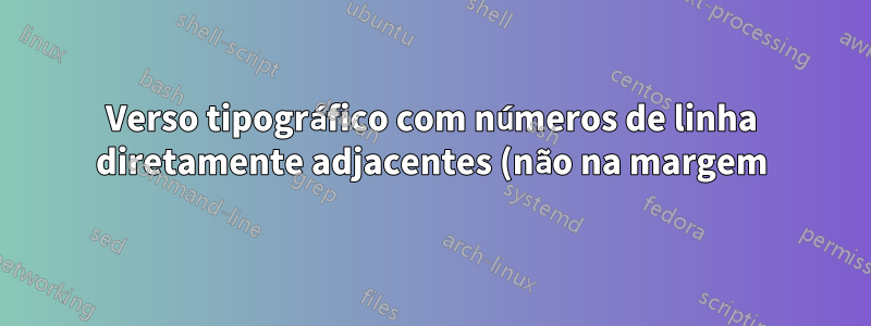 Verso tipográfico com números de linha diretamente adjacentes (não na margem)
