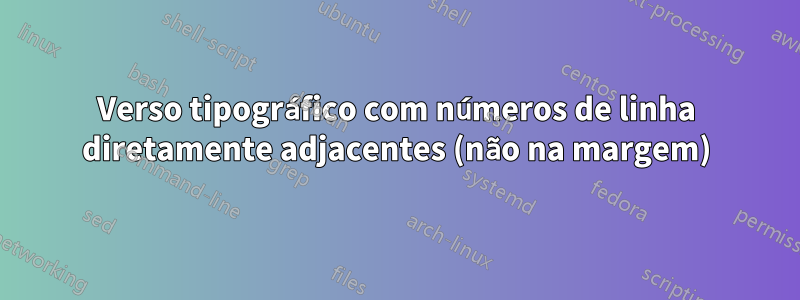 Verso tipográfico com números de linha diretamente adjacentes (não na margem)