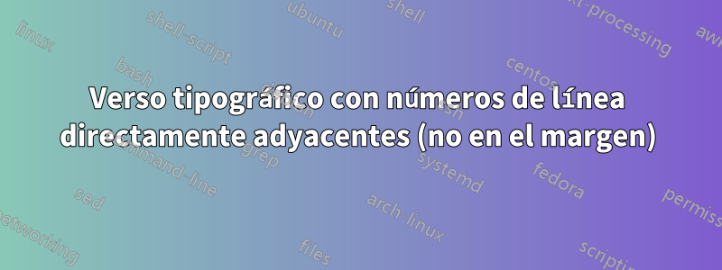 Verso tipográfico con números de línea directamente adyacentes (no en el margen)