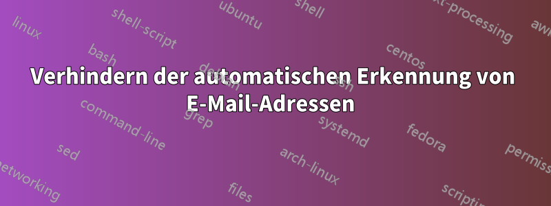 Verhindern der automatischen Erkennung von E-Mail-Adressen 