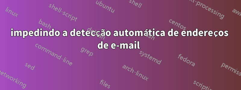 impedindo a detecção automática de endereços de e-mail 