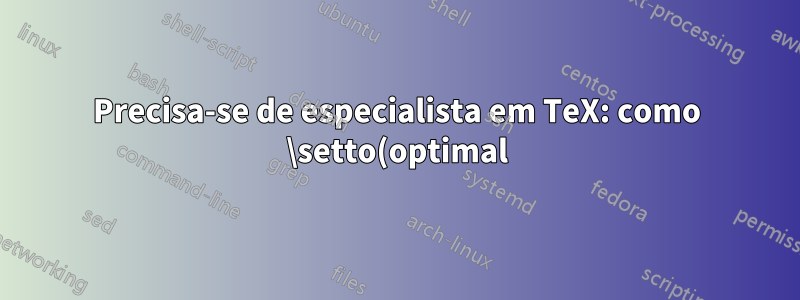Precisa-se de especialista em TeX: como \setto(optimal)width?