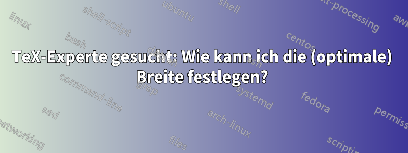 TeX-Experte gesucht: Wie kann ich die (optimale) Breite festlegen?