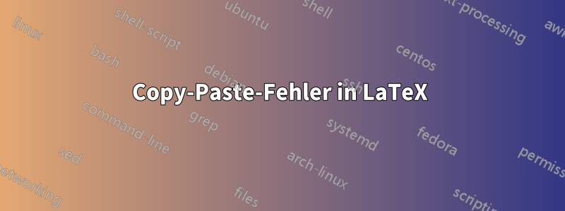 Copy-Paste-Fehler in LaTeX