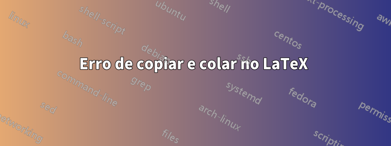 Erro de copiar e colar no LaTeX