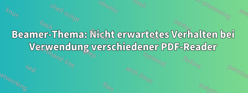 Beamer-Thema: Nicht erwartetes Verhalten bei Verwendung verschiedener PDF-Reader