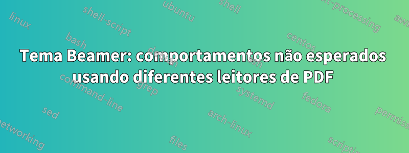 Tema Beamer: comportamentos não esperados usando diferentes leitores de PDF