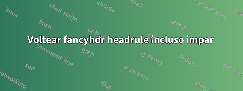 Voltear fancyhdr headrule incluso impar