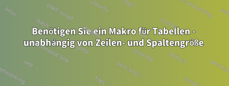 Benötigen Sie ein Makro für Tabellen - unabhängig von Zeilen- und Spaltengröße