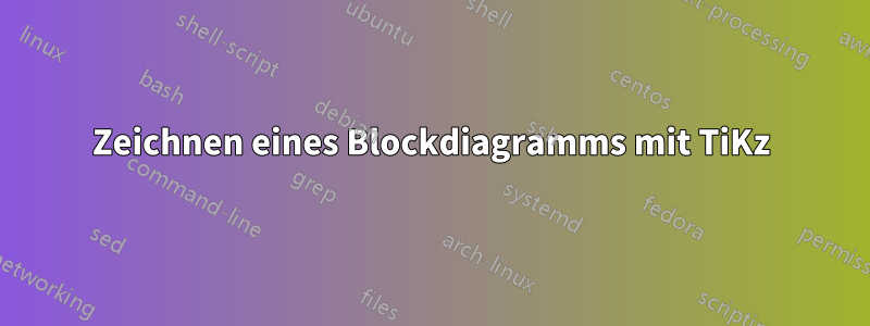 Zeichnen eines Blockdiagramms mit TiKz