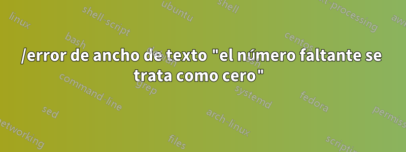 /error de ancho de texto "el número faltante se trata como cero"