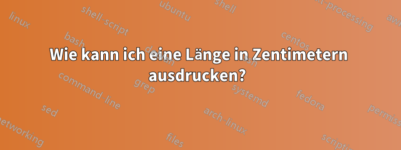 Wie kann ich eine Länge in Zentimetern ausdrucken? 