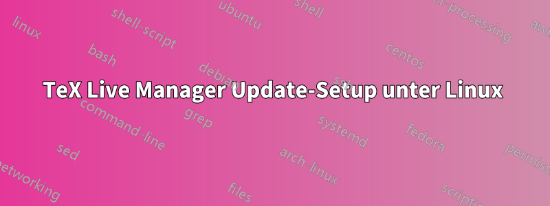 TeX Live Manager Update-Setup unter Linux