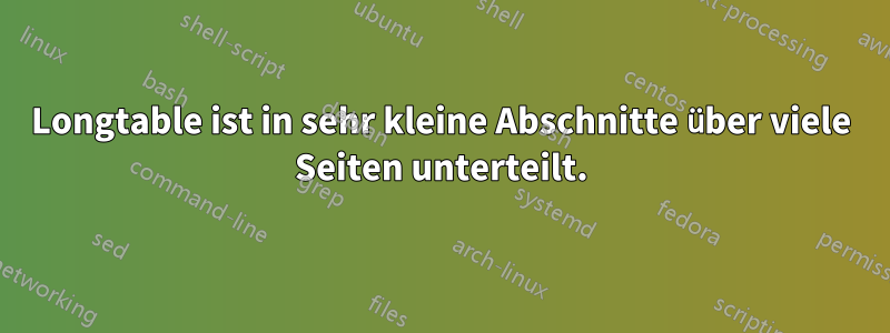 Longtable ist in sehr kleine Abschnitte über viele Seiten unterteilt.