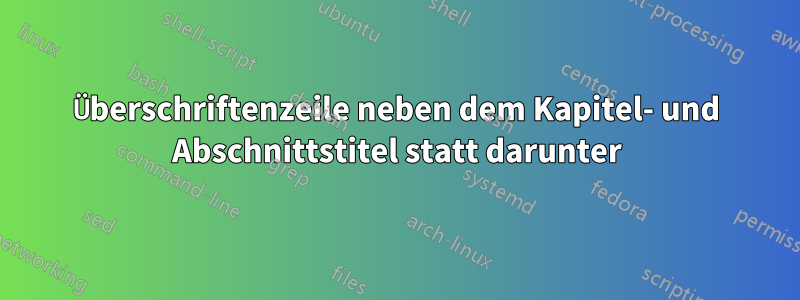 Überschriftenzeile neben dem Kapitel- und Abschnittstitel statt darunter