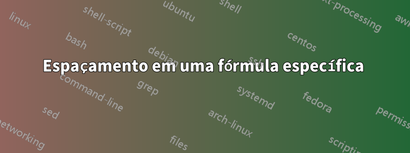 Espaçamento em uma fórmula específica