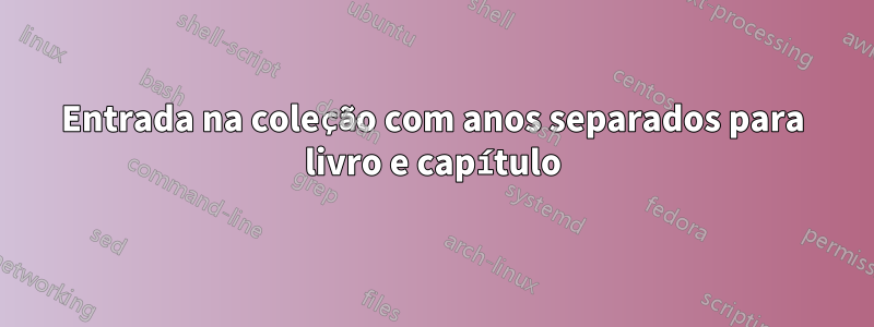 Entrada na coleção com anos separados para livro e capítulo