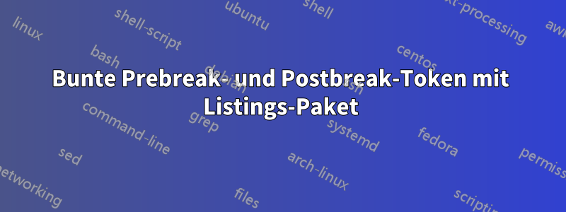 Bunte Prebreak- und Postbreak-Token mit Listings-Paket