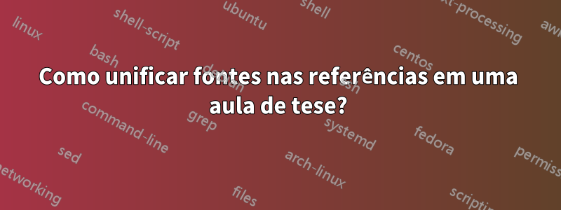 Como unificar fontes nas referências em uma aula de tese?