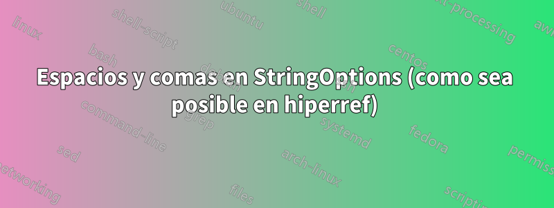 Espacios y comas en StringOptions (como sea posible en hiperref)