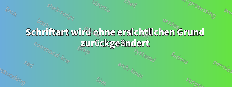 Schriftart wird ohne ersichtlichen Grund zurückgeändert