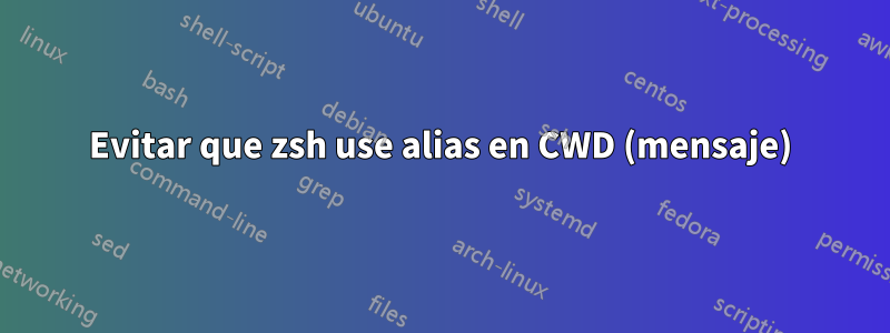 Evitar que zsh use alias en CWD (mensaje)