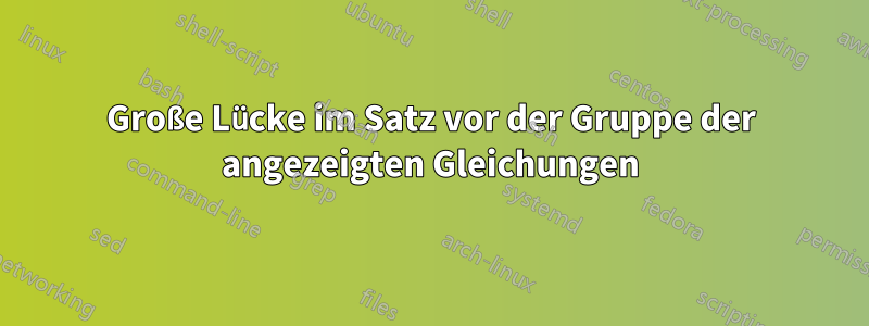 Große Lücke im Satz vor der Gruppe der angezeigten Gleichungen