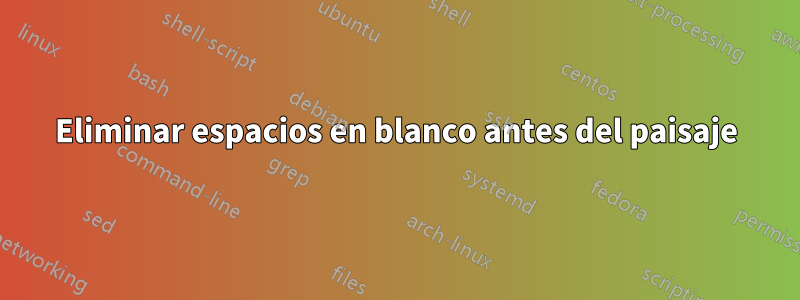 Eliminar espacios en blanco antes del paisaje