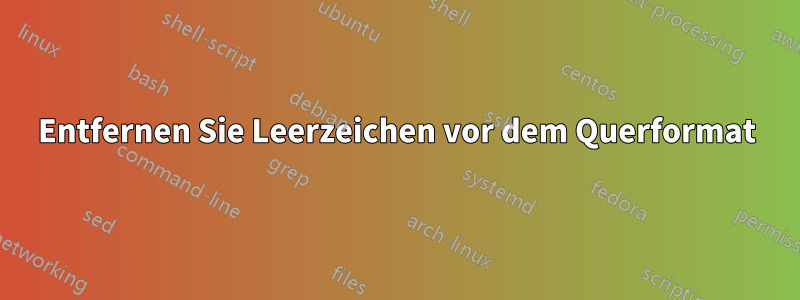 Entfernen Sie Leerzeichen vor dem Querformat