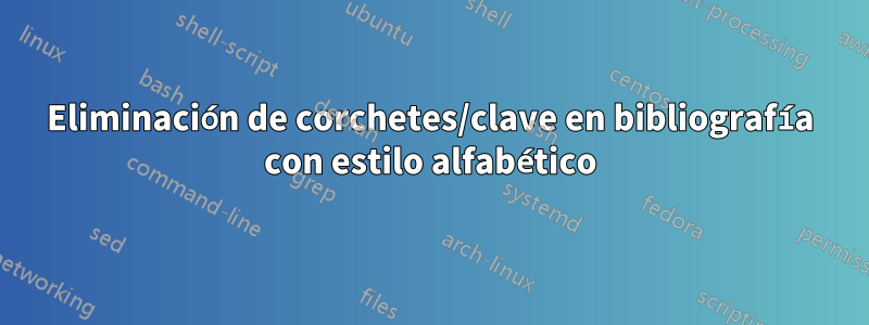 Eliminación de corchetes/clave en bibliografía con estilo alfabético