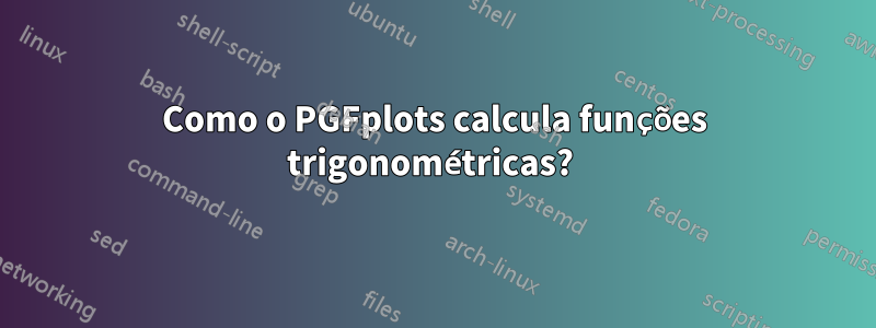 Como o PGFplots calcula funções trigonométricas? 