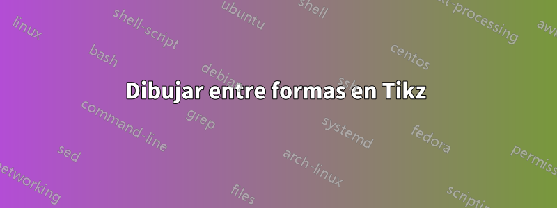 Dibujar entre formas en Tikz