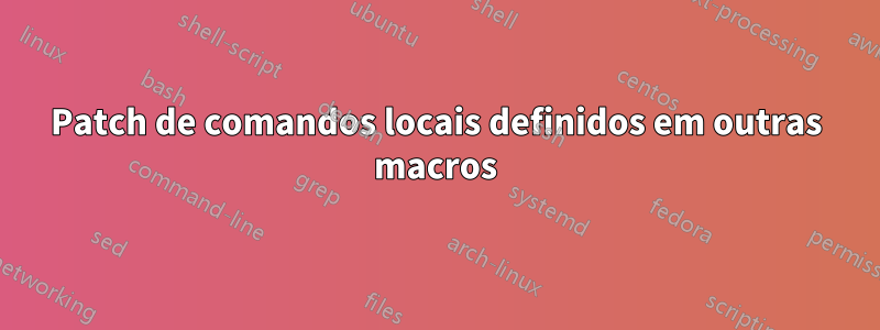 Patch de comandos locais definidos em outras macros