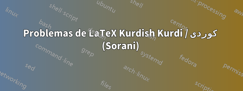 Problemas de LaTeX Kurdish Kurdi / كوردی (Sorani)