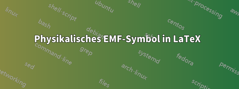 Physikalisches EMF-Symbol in LaTeX 