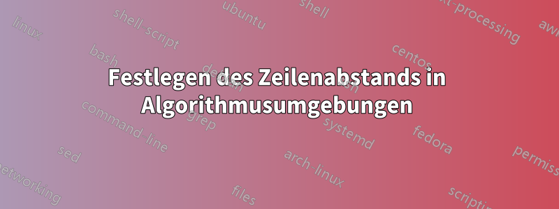 Festlegen des Zeilenabstands in Algorithmusumgebungen