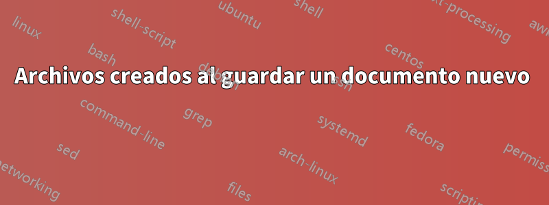Archivos creados al guardar un documento nuevo 