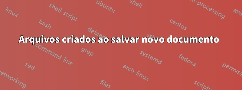 Arquivos criados ao salvar novo documento 