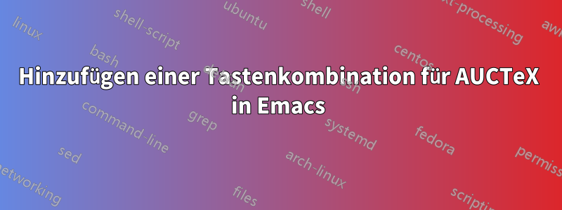 Hinzufügen einer Tastenkombination für AUCTeX in Emacs