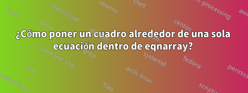 ¿Cómo poner un cuadro alrededor de una sola ecuación dentro de eqnarray?