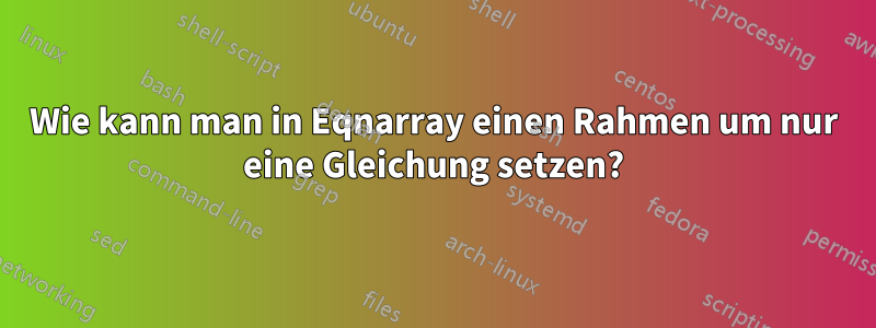 Wie kann man in Eqnarray einen Rahmen um nur eine Gleichung setzen?