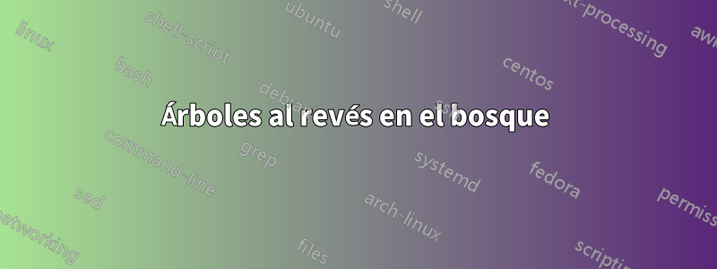 Árboles al revés en el bosque