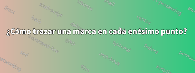 ¿Cómo trazar una marca en cada enésimo punto?