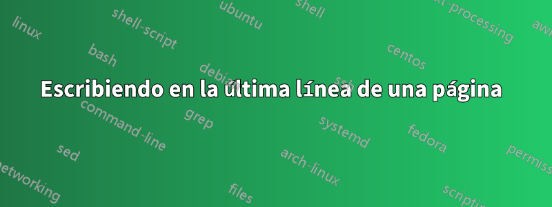 Escribiendo en la última línea de una página 